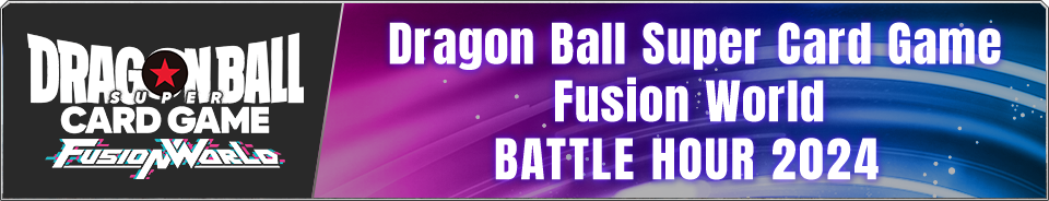 Dragon Ball Super Card Game Fusion World BATTLE HOUR 2024