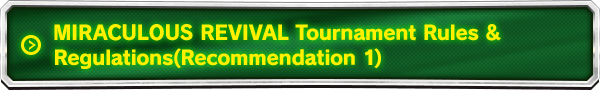 MIRACULOUS REVIVAL Tournament Rules&Regulations (Recommendation 1)