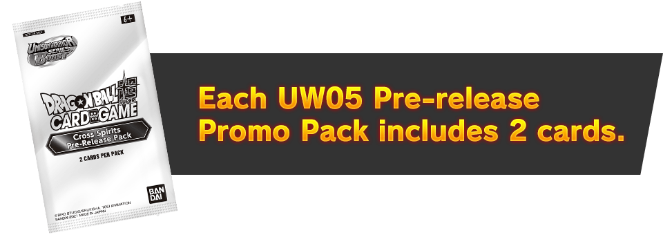 Each UW05 Pre-release Promo Pack includes 2 cards.