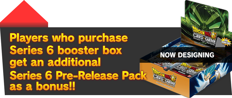 Players who purchase Series 6 booster box get an additional Series 6 Pre-Release Pack as a bonus!!
