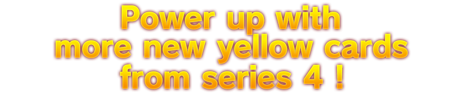 Power up with More new yellow cards from series 4!