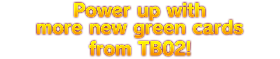 Power up with More new green cards from　TB02!
